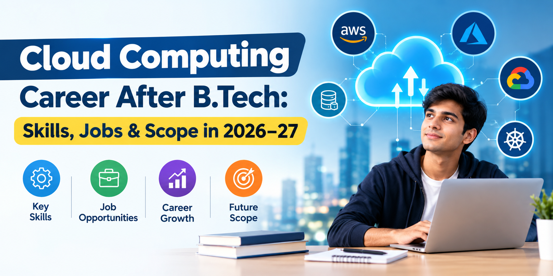 Cloud Computing Career After B.Tech: Skills, Jobs & Scope in 2026–27